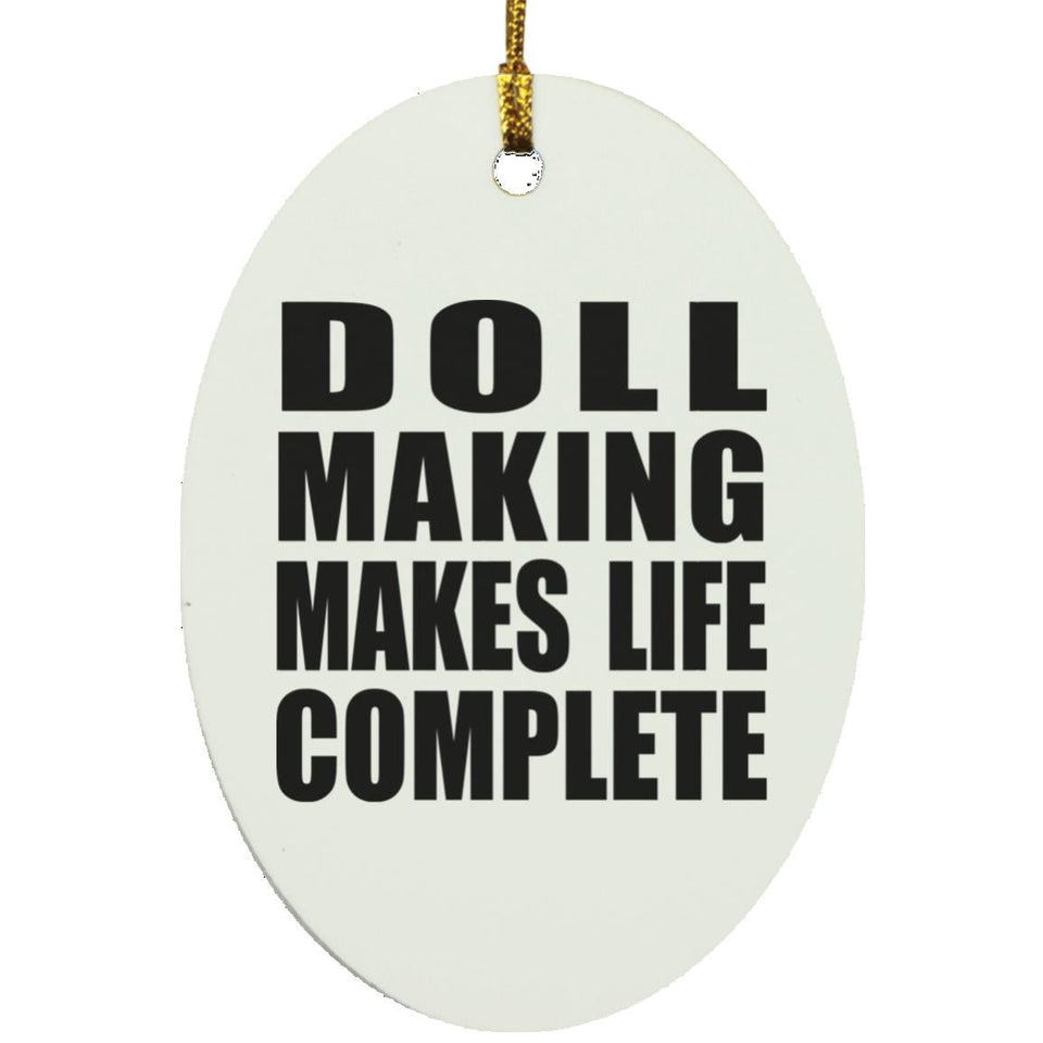 Doll Making Makes Life Complete - Oval Ornament