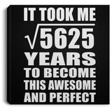 75th Birthday Took Square Root of 5625 Years To Awesome - Canvas Square