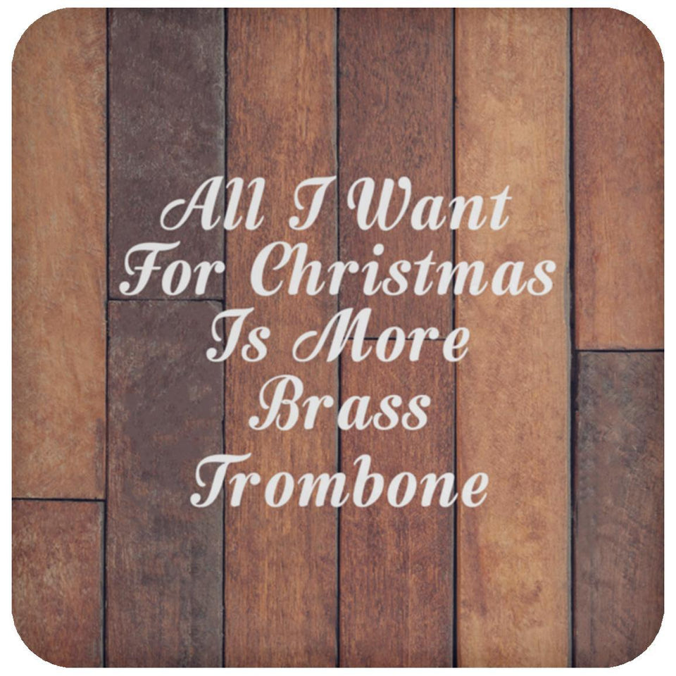 All I Want For Christmas Is More Brass Trombone - Drink Coaster E