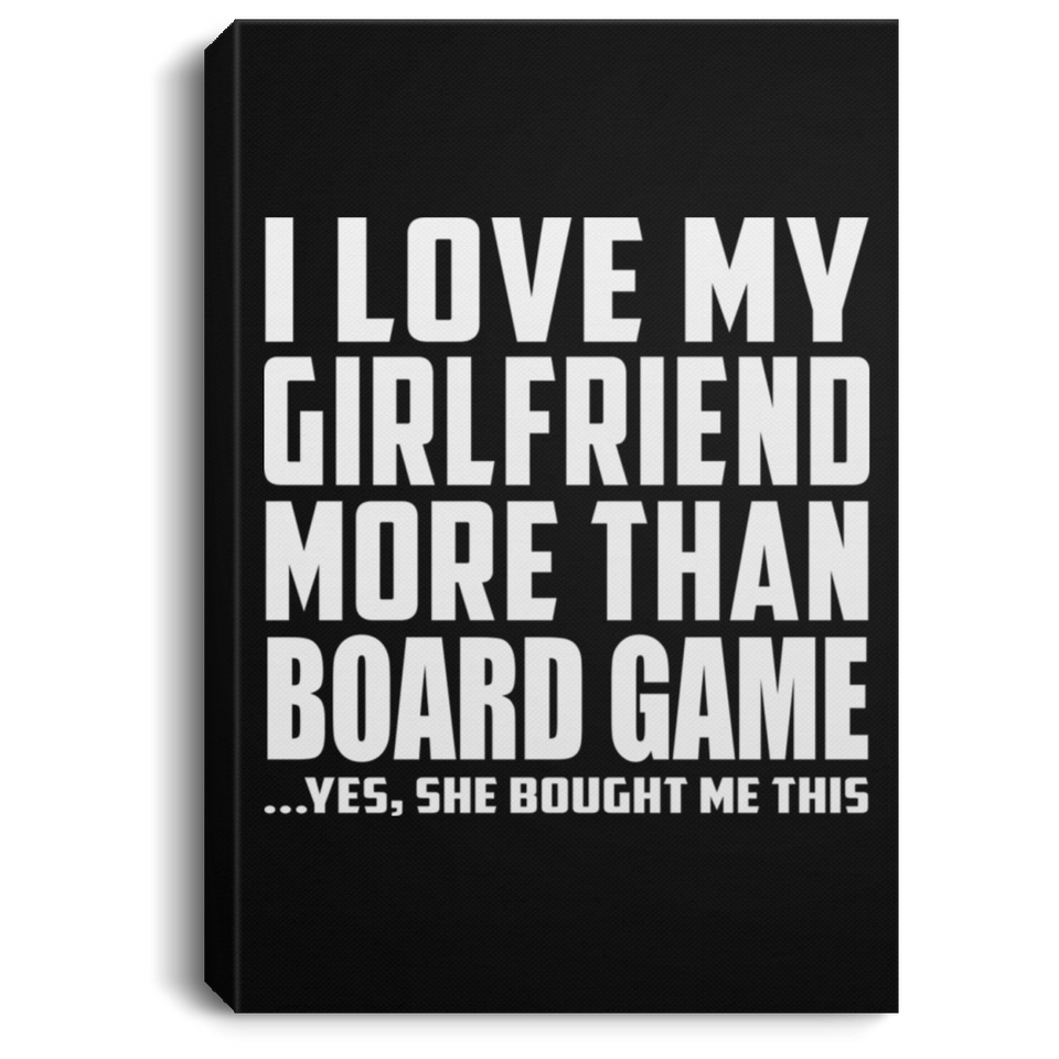 I Love My Girlfriend More Than Board Game - Canvas Portrait