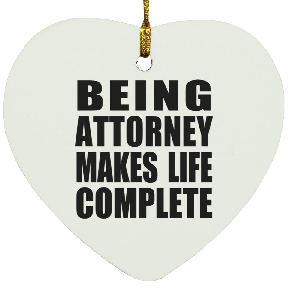 Being Attorney Makes Life Complete - Heart Ornament