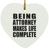 Being Attorney Makes Life Complete - Heart Ornament