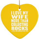 I Love My Wife More Than Collecting Rocks - Heart Ornament