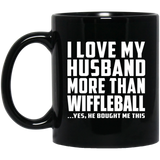 I Love My Husband More Than Wiffleball - 11 Oz Coffee Mug Black
