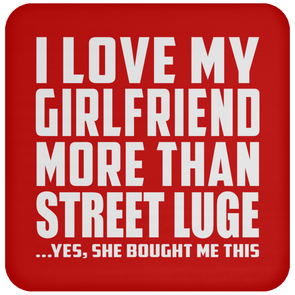 I Love My Girlfriend More Than Street Luge - Drink Coaster
