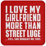 I Love My Girlfriend More Than Street Luge - Drink Coaster