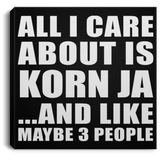 All I Care About Is Korn Ja - Canvas Square