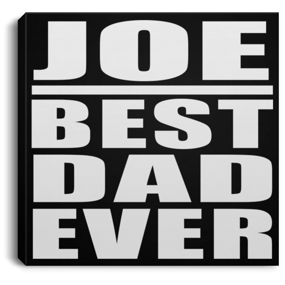 Joe Best Dad Ever - Canvas Square