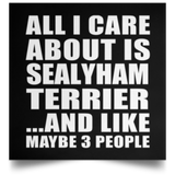 All I Care About Is Sealyham Terrier - Poster Square