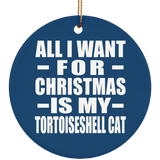 All I Want For Christmas Is My Tortoiseshell Cat - Circle Ornament