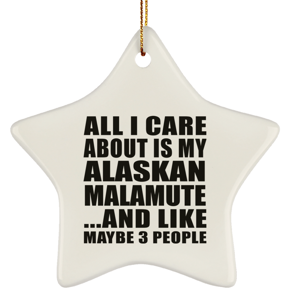 All I Care About Is My Alaskan Malamute - Star Ornament