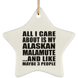 All I Care About Is My Alaskan Malamute - Star Ornament