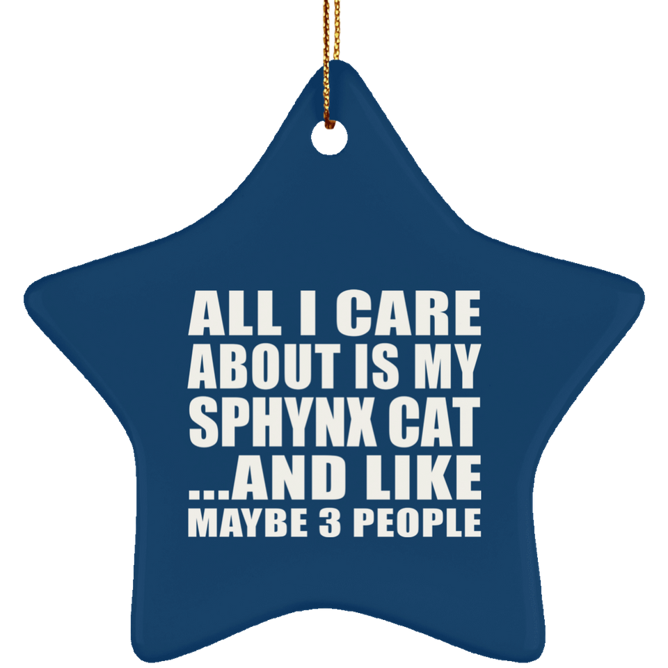 All I Care About Is My Sphynx Cat - Star Ornament
