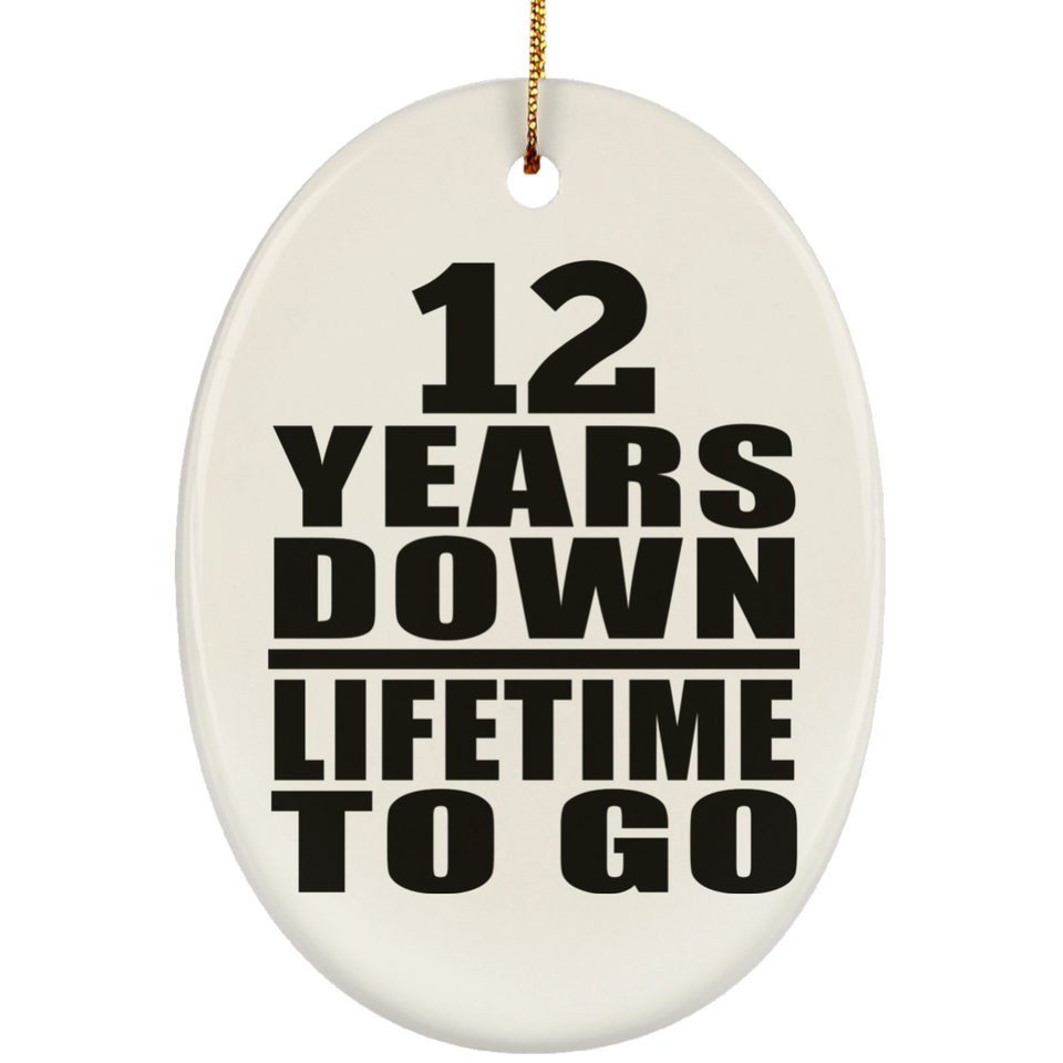 12th Anniversary 12 Years Down Lifetime To Go - Oval Ornament