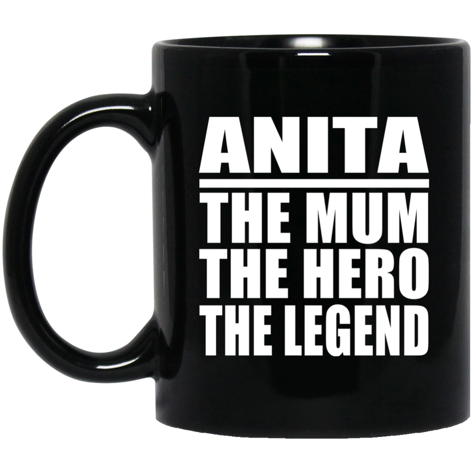 Anita The Mum The Hero The Legend - 11 Oz Coffee Mug Black