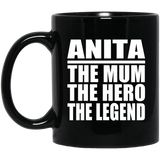 Anita The Mum The Hero The Legend - 11 Oz Coffee Mug Black