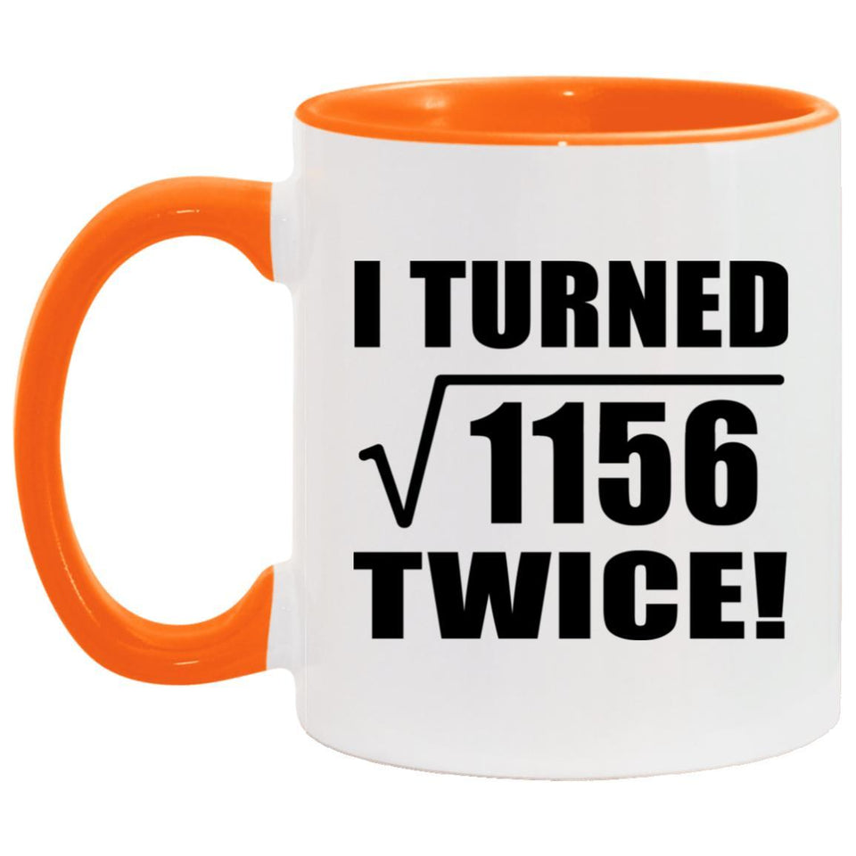 68th Birthday I Turned Square Root of 1156 Twice - 11oz Accent Mug Orange