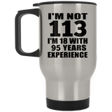 113th Birthday I'm Not 113 I'm 18 With 95 Years Experience - Silver Travel Mug