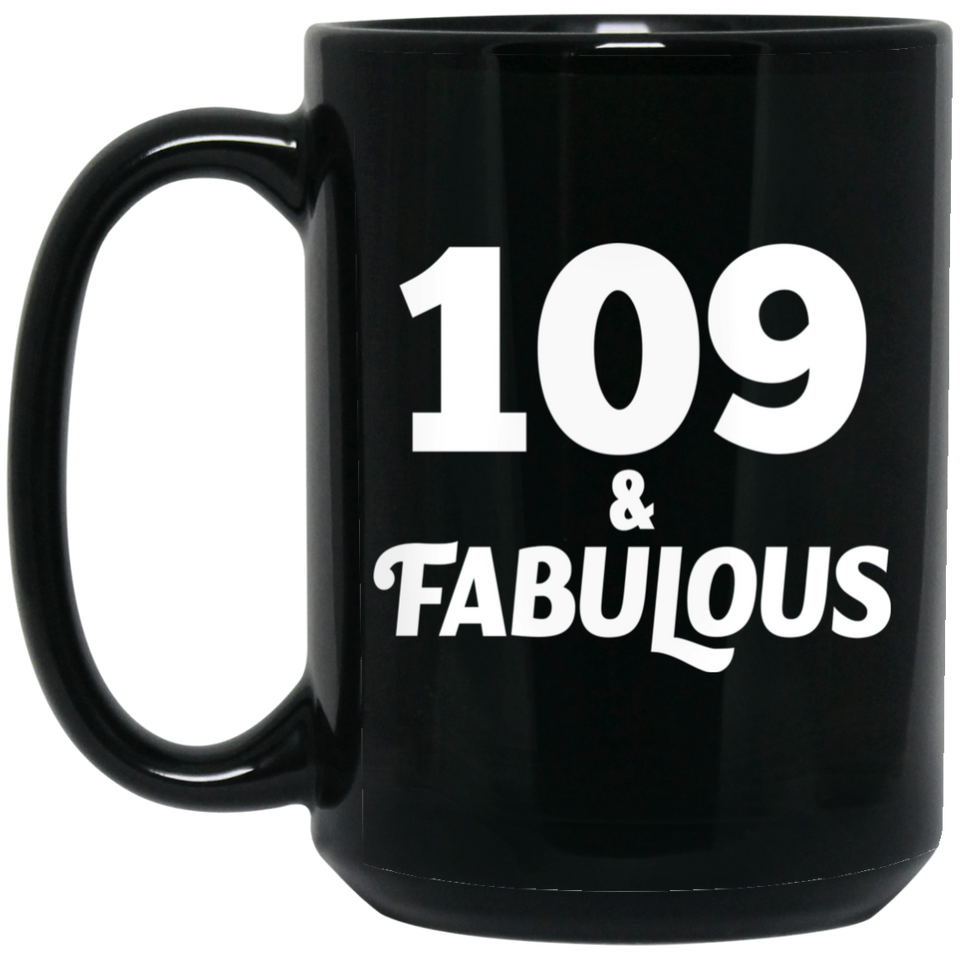 109th Birthday 109 & Fabulous - 15oz Coffee Mug Black
