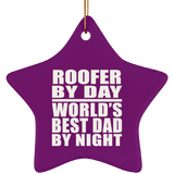 Roofer By Day World's Best Dad By Night - Star Ornament