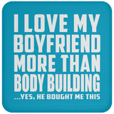 I Love My Boyfriend More Than Body Building - Drink Coaster