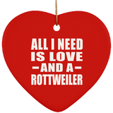 All I Need Is Love And A Rottweiler - Heart Ornament