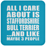 All I Care About Is Staffordshire Bull Terrier - Drink Coaster
