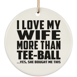 I Love My Wife More Than Tee-Ball - Circle Ornament