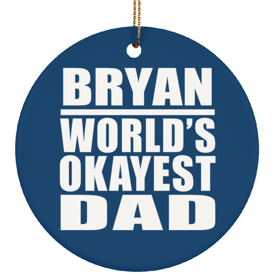 Bryan World's Okayest Dad - Circle Ornament