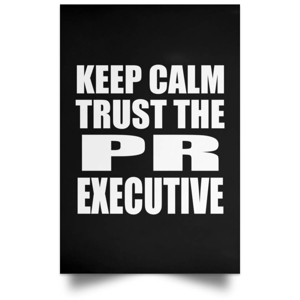 Keep Calm and Trust The PR Executive - Poster Portrait