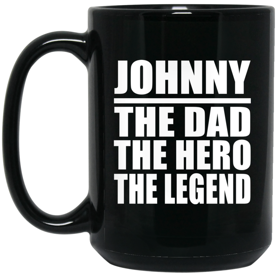 Johnny The Dad The Hero The Legend - 15 Oz Coffee Mug Black