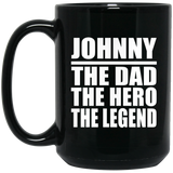 Johnny The Dad The Hero The Legend - 15 Oz Coffee Mug Black