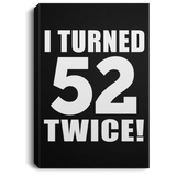 104th Birthday I Turned 52 Twice - Canvas Portrait