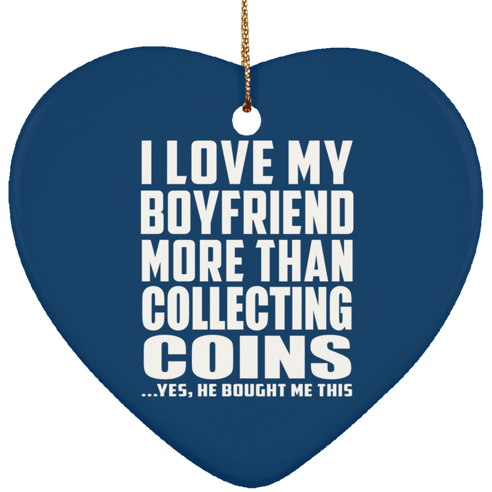 I Love My Boyfriend More Than Collecting Coins - Heart Ornament