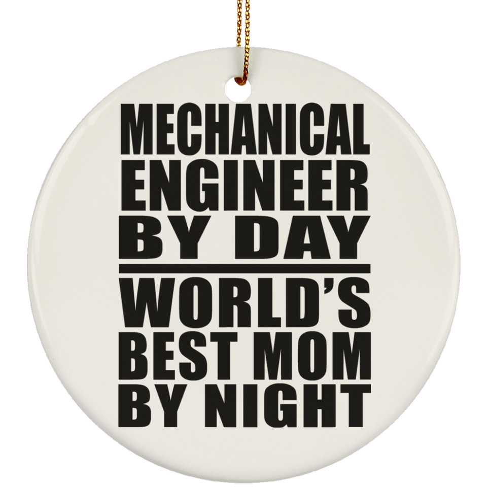 Mechanical Engineer By Day World's Best Mom By Night - Circle Ornament