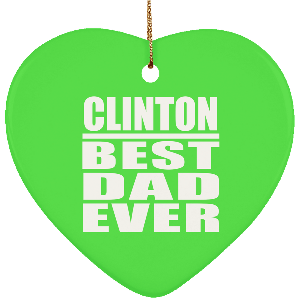 Clinton Best Dad Ever - Heart Ornament