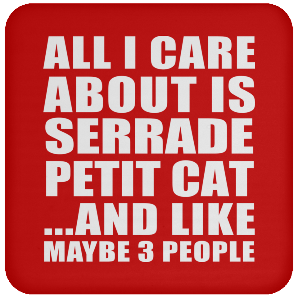 All I Care About Is Serrade Petit Cat - Drink Coaster