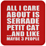 All I Care About Is Serrade Petit Cat - Drink Coaster