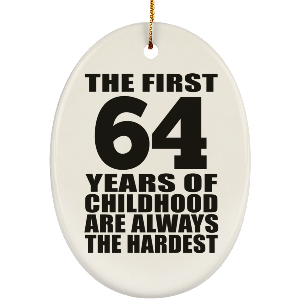 64th Birthday First 64 Years of Childhood Are The Hardest - Oval Ornament
