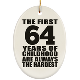 64th Birthday First 64 Years of Childhood Are The Hardest - Oval Ornament
