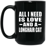 All I Need Is Love And A Longhair Cat - 15 Oz Coffee Mug Black
