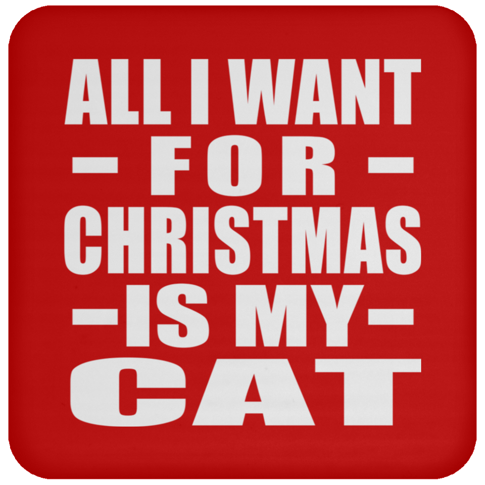 All I Want For Christmas Is My Cat - Coaster
