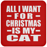 All I Want For Christmas Is My Cat - Coaster