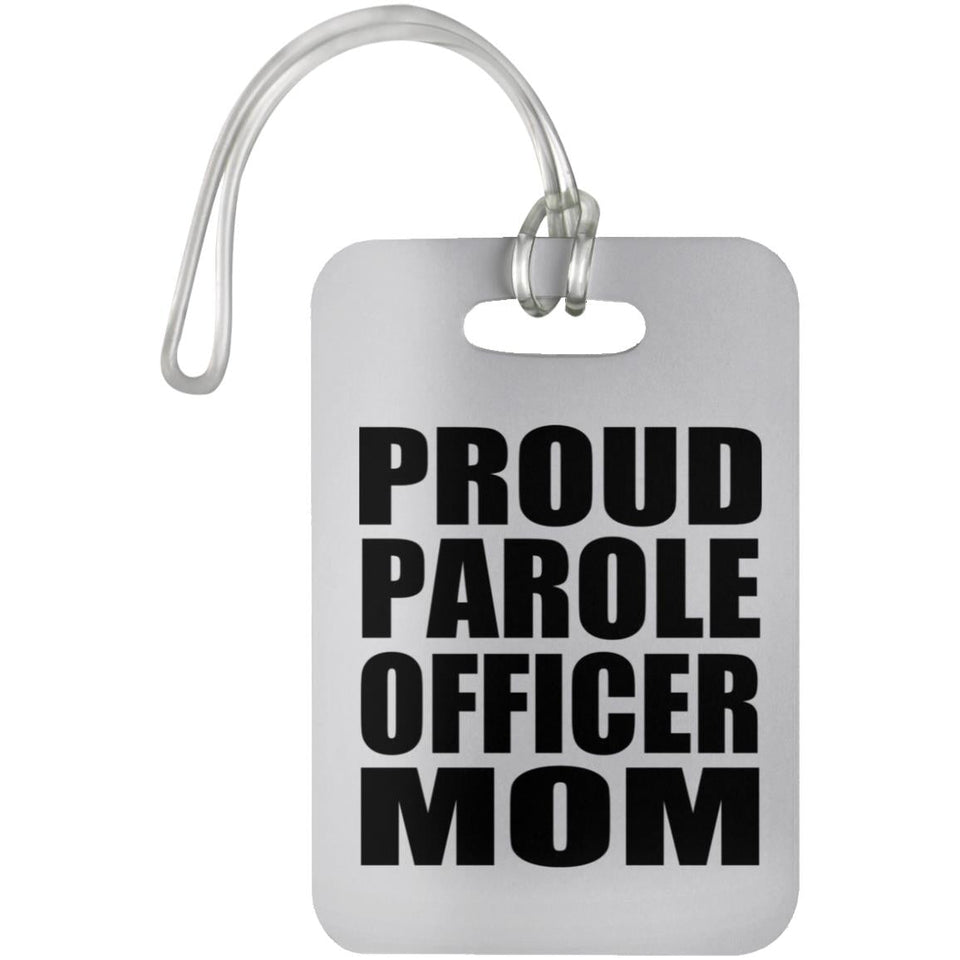 Proud Parole Officer Mom - Luggage Bag Tag