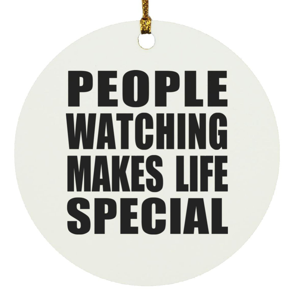 People Watching Makes Life Special - Circle Ornament