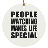 People Watching Makes Life Special - Circle Ornament