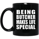 Being Butcher Makes Life Special - 11oz Coffee Mug Black