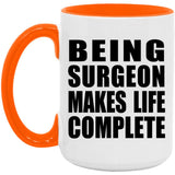 Being Surgeon Makes Life Complete - 15oz Accent Mug Orange