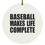 Baseball Makes Life Complete - Circle Ornament