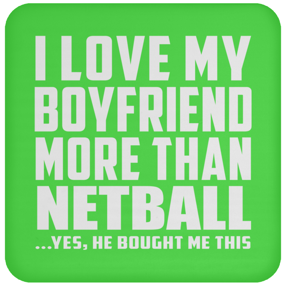 I Love My Boyfriend More Than Netball - Drink Coaster